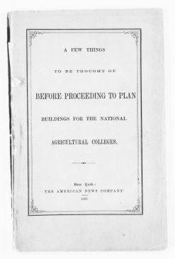 A Few Things to be Thought of Before Proceeding to Plan Buildings for the National Agricultural Colleges by Olmsted, Vaux & Co., Landscape Architects,  New York: American News Co., 1866
